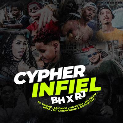 Cypher Infiel - BH x RJ (feat. Mc Kotim, Mc Mika, Mc Laranjinha & Domalote) By Mc Anjim, Mc Kotim, Mc Mika, Mc Laranjinha, Domalote, PL Torvic, LB Único's cover