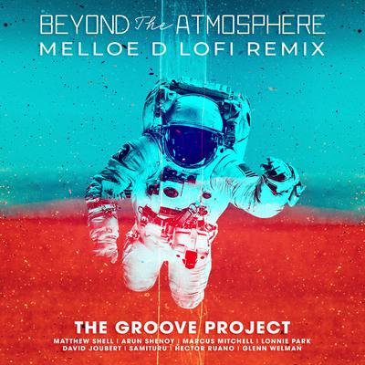 Beyond the Atmosphere (Melloe D LoFi Remix) By The Groove Project's cover