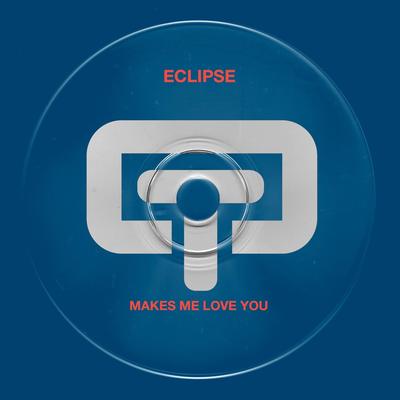 Makes Me Love You (Radio Edit) By Eclipse's cover