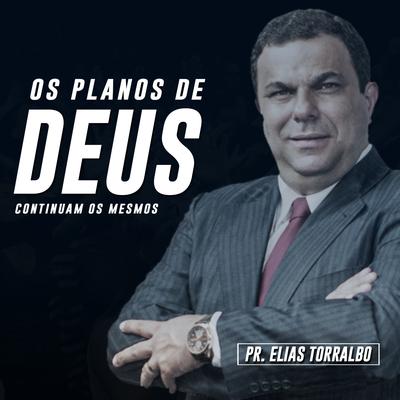 Os Planos de Deus Continuam os Mesmos, Pt. 7 By Pastor Elias Torralbo's cover