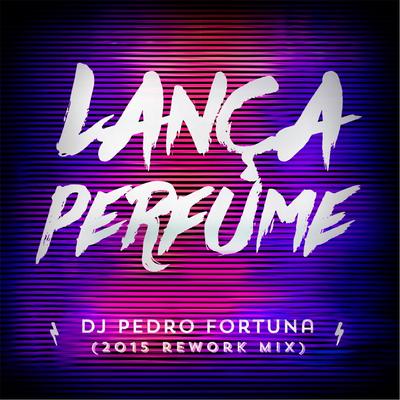 Lança Perfume (2015 Rework Mix) [feat. DJ Memê] By DJ Pedro Fortuna, DJ Meme's cover