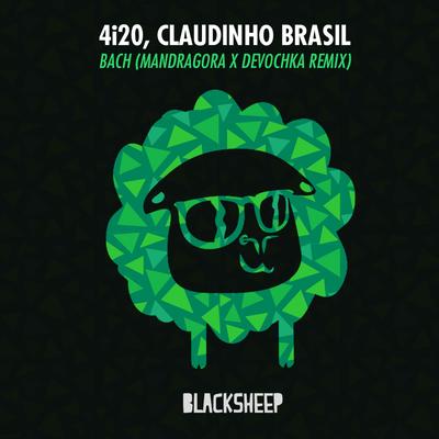 Bach (Mandragora & Devochka Remix) By 4i20, Claudinho Brasil, Mandragora, Devochka's cover