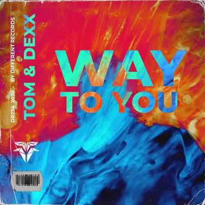 Way To You By Tom & Dexx's cover