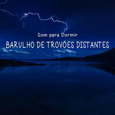 Som para Dormir: Barulho de Trovoes Distantes, Pt. 03 By Para Dormir's cover