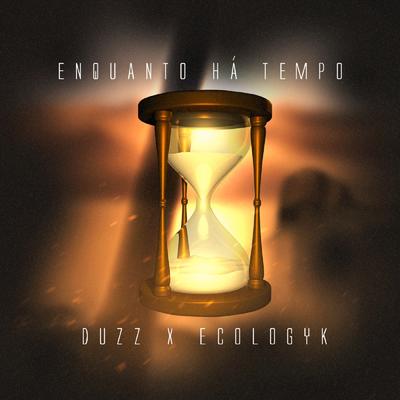 Enquanto Há Tempo By Duzz, Ecologyk's cover