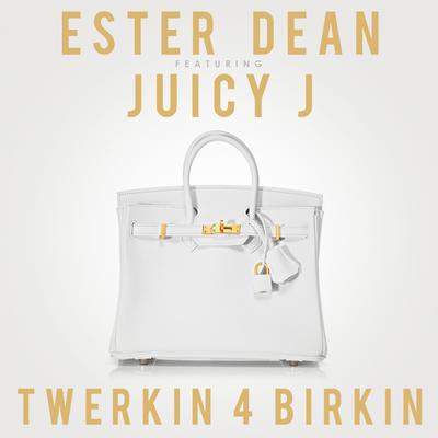 Twerkin 4 Birkin By Ester Dean, Juicy J's cover