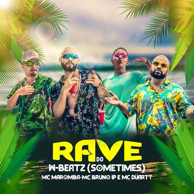 Rave do W-Beatz - Sometimes (feat. Mc Maromba, MC Bruno IP & MC Duartt) (Remix) By Dj W-Beatz, Mc Maromba, Mc Bruno IP, Mc Duartt's cover