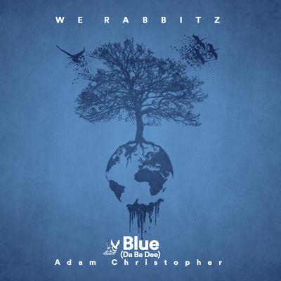 Blue (Da Ba Dee) By We Rabbitz, Adam Christopher's cover