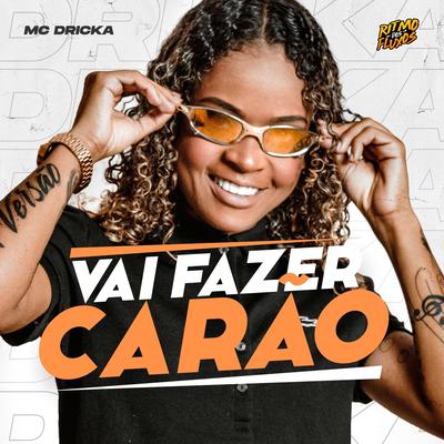 Vai Fazer Carão By Mc Dricka's cover