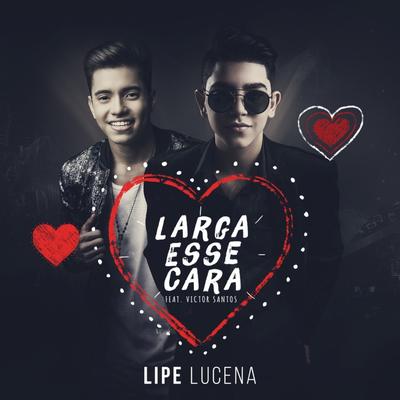 Larga Esse Cara By Lipe Lucena, Victor Santos's cover