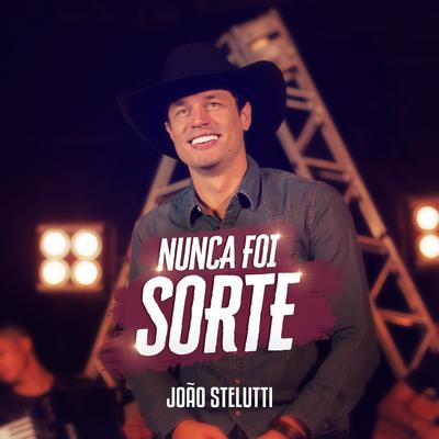 Nunca Foi Sorte By João Stelutti's cover