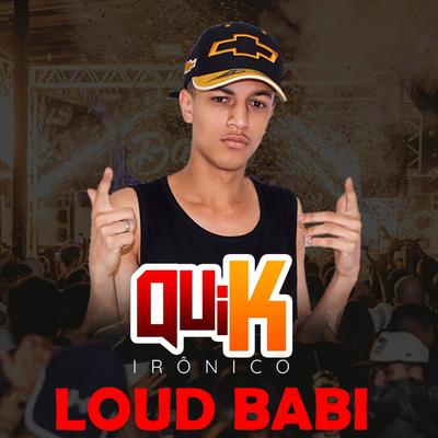 Loud Babi By Quik Ironico's cover