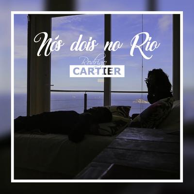 Nós Dois no Rio By Rodrigo Cartier's cover