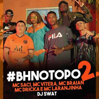 Bh no Topo 2 By MC Saci, Mc Vitera, MC Braian, Mc Dricka, Mc Laranjinha's cover