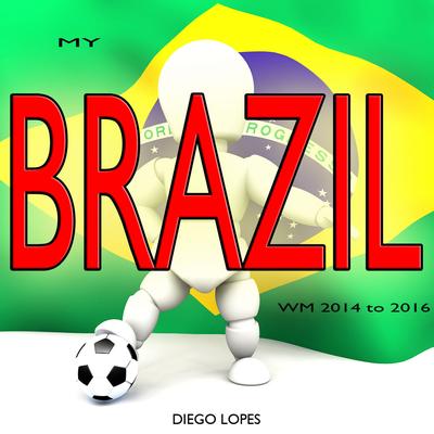 My Brazil WM 2014 to 2016's cover