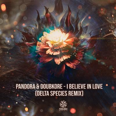 I Believe In Love (Delta Species Remix) By Pandora, DoubKore, Delta Species's cover