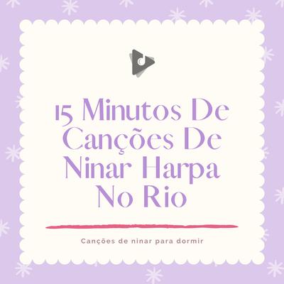 15 Minutos De Canções De Ninar Harpa No Rio's cover