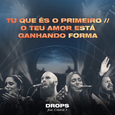 Tu Que És o Primeiro / O Teu Amor Está Ganhando Forma (Ao Vivo) By Drops INA, Central 3's cover