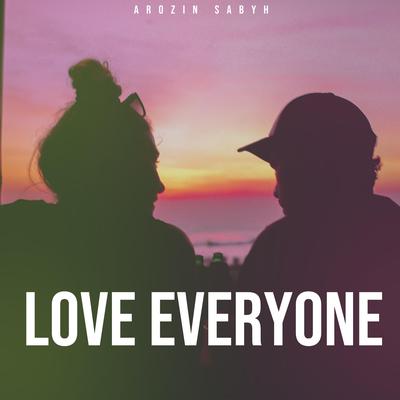 Love Everyone By Arozin Sabyh's cover