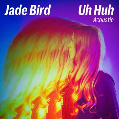 Uh Huh (Acoustic) By Jade Bird's cover