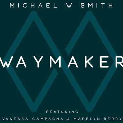 Waymaker (feat. Vanessa Campagna & Madelyn Berry) [Live] By Michael W. Smith, Vanessa Campagna, Madelyn Berry's cover