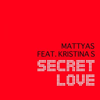 Secret Love (English Version Radio Edit) By Mattyas, Kristina S.'s cover