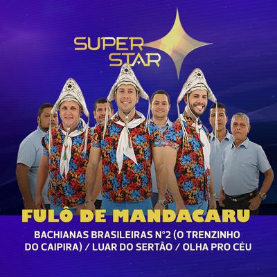 Bachianas Brasileiras No. 2: I. Tocata (O Trenzinho do Caipira) / Luar do Sertão / Olha Pro Céu (Superstar) By Fulô de Mandacaru's cover