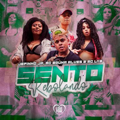 Sento Rebolando By MC Bruna Alves, Jefinho JP, MC Lya's cover