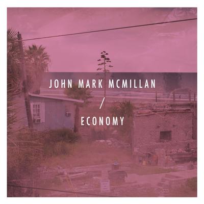 Economy By John Mark McMillan's cover