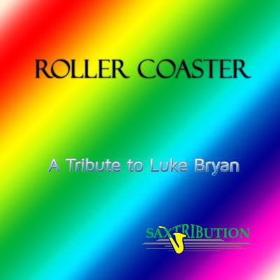 Roller Coaster - A Tribute to Luke Bryan By Saxtribution's cover