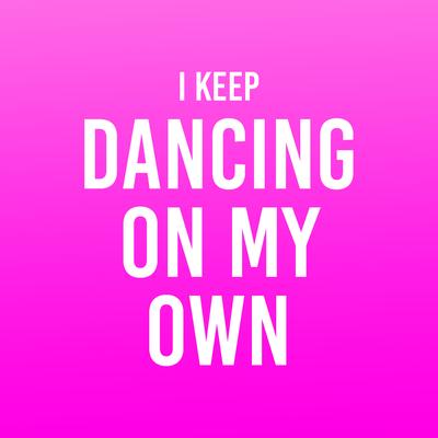 I Keep Dancing on My Own By DJ Drive's cover
