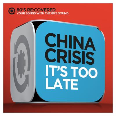 It's Too Late By China Crisis's cover