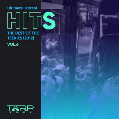 Ultimate Hottest Hits 2012, Vol. 6 (The Best of the Teenies)'s cover