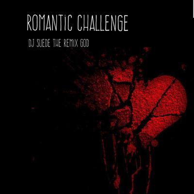 Romantic Challenge By DJ Suede The Remix God's cover