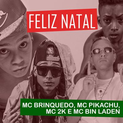 Feliz Natal By Mc Brinquedo, Mc Pikachu, Mc 2k, MC Bin Laden's cover