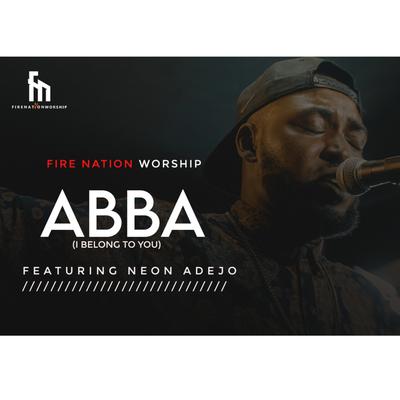 Abba (I Belong to You) By Firenation Worship, Neon Adejo's cover