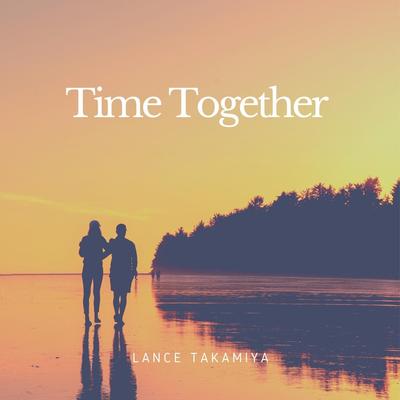 Time Together By Lance Takamiya's cover