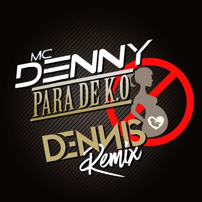 Pára de K.ô. (Dennis Dj Remix) By Mc Denny's cover