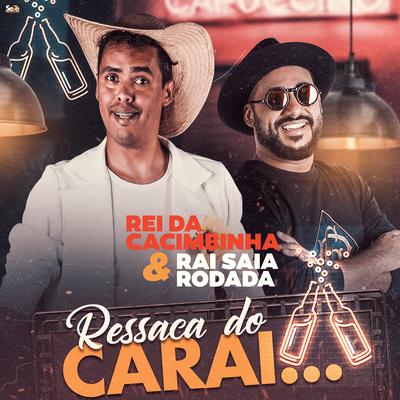 Ressaca do Carai By Rei da Cacimbinha, Raí Saia Rodada's cover