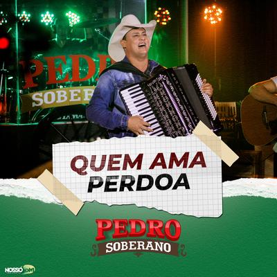 Quem Ama Perdoa By Pedro Soberano's cover