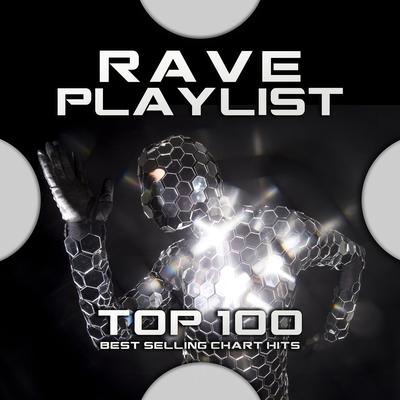 Rave Playlist Top 100 Best Selling Chart Hits's cover