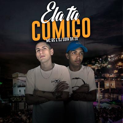 Ela Ta Comigo By DJ Guih Da ZO, MC BS's cover