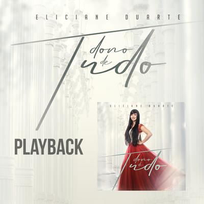 Dono de Tudo (Playback) By Eliciane Duarte's cover