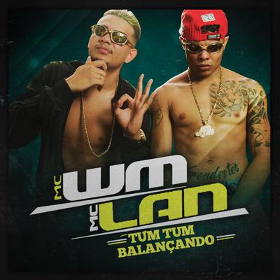 Tum Tum Balançando By MC Lan, MC WM's cover