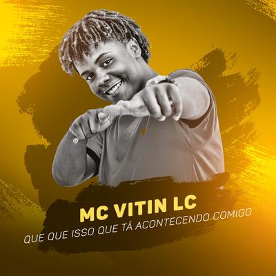 Que Que Isso Que Tá Acontecendo Comigo By MC Vitin LC's cover