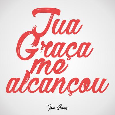 Tua Graça Me Alcançou By Iam Gomes's cover