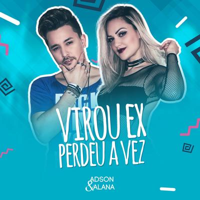 Virou Ex Perdeu a Vez By Adson & Alana's cover