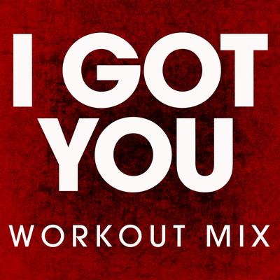 I Got You (Workout Mix) By Power Music Workout's cover