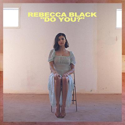 Do You? By Rebecca Black's cover