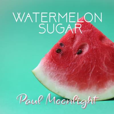 Watermelon Sugar By Paul Moonlight's cover